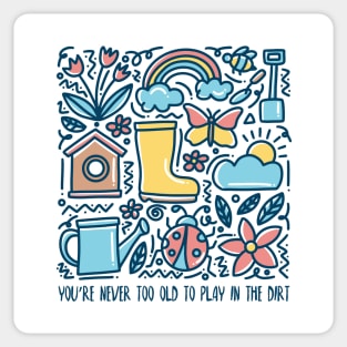 You Are Never Too Old To Play In The Dirt - colorful design Sticker